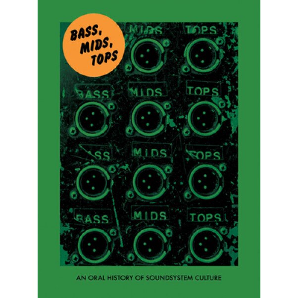 Bass, Mids, Tops: An Oral History of Sound System Culture, Joe Muggs (Author)