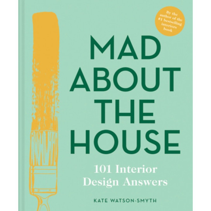 Mad about the House: 101 Interior Design Answers, Kate Watson-Smyth (Author)