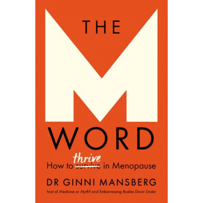 The M Word: Everything Nobody Tells You But That You Really Need to Know about Menopause and Peri-Menopause, Ginni Mansberg (Author)
