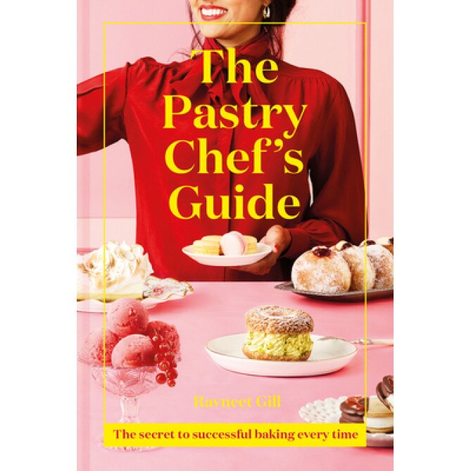 The Pastry Chef's Guide: The Secret to Successful Baking Every Time, Ravneet Gill (Author)