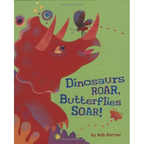 Dinosaurs Roar, Butterflies Soar! - Bob Barner, ed 2009