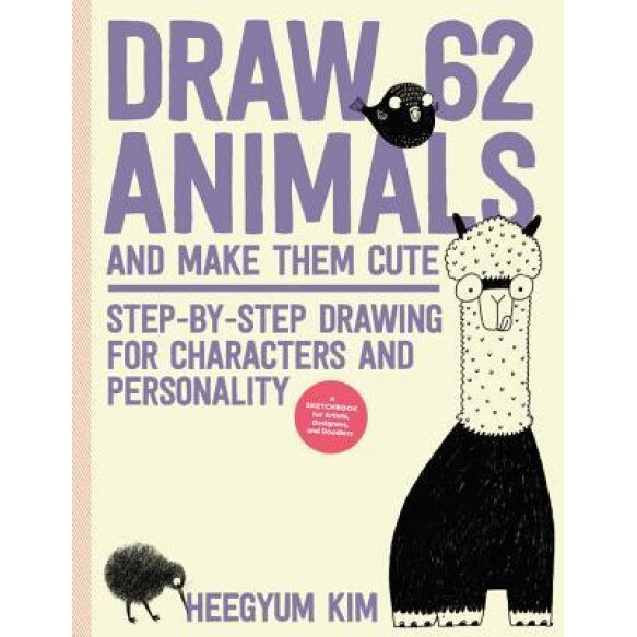 Draw 62 Animals and Make Them Cute: Step-By-Step Drawing for Characters and Personality *a Sketchbook for Artists, Designers and Doodlers*, Heegyum Kim (Author)