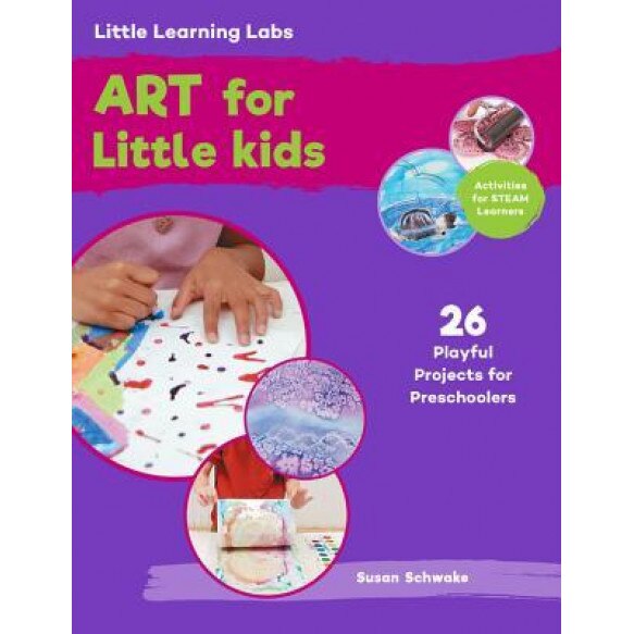 Little Learning Labs: Art for Little Kids: 26 Playful Projects for Preschoolers; Activities for Steam Learners, Susan Schwake (Author)