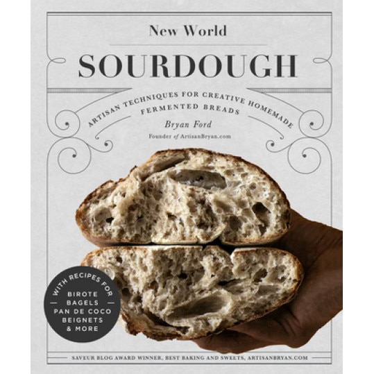 New World Sourdough: Artisan Techniques for Creative Homemade Fermented Breads; With Recipes for Pan de Coco, Ciabatta, Beignets and More, Bryan Ford (Author)