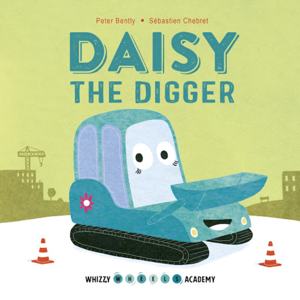 Whizzy Wheels Academy: Daisy the Digger, Peter Bently