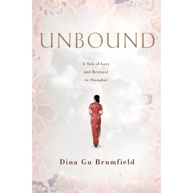 Unbound: A Tale of Love and Betrayal in Shanghai, Dina Gu Brumfield (Author)