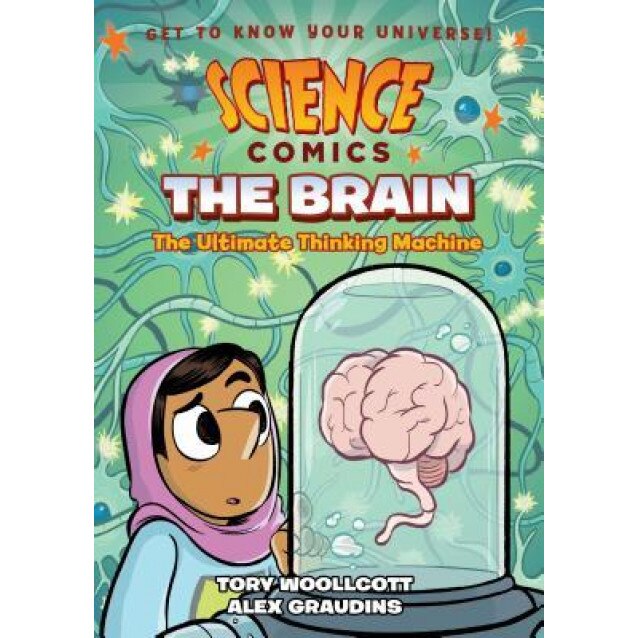 Science Comics: The Brain: The Ultimate Thinking Machine, Tory Woollcott (Author)