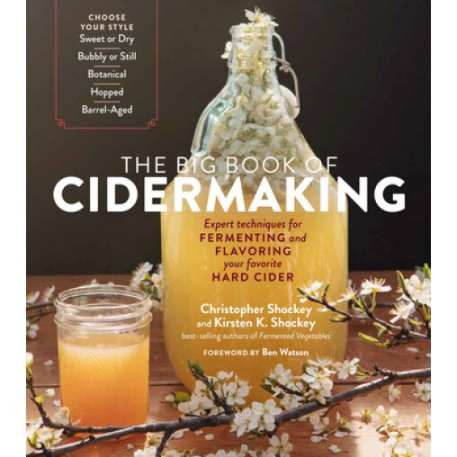 The Big Book of Cidermaking: Expert Techniques for Fermenting and Flavoring Your Favorite Hard Cider, Christopher Shockey (Author)