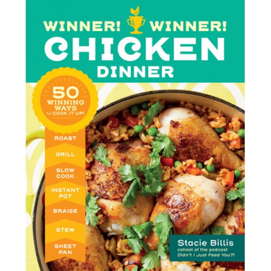 Winner! Winner! Chicken Dinner: 50 Winning Ways to Cook It Up!, Stacie Billis (Author)