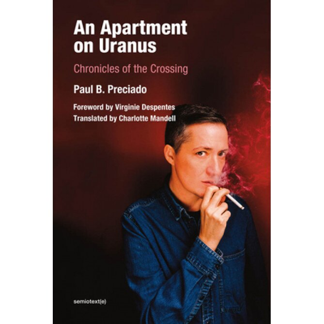 An Apartment on Uranus: Chronicles of the Crossing, Paul B. Preciado (Author)