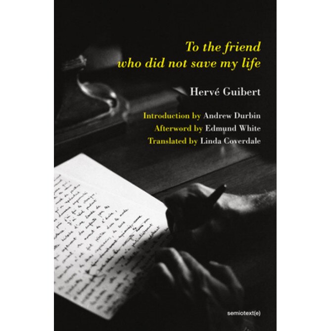 To the Friend Who Did Not Save My Life, Herve Guibert (Author)