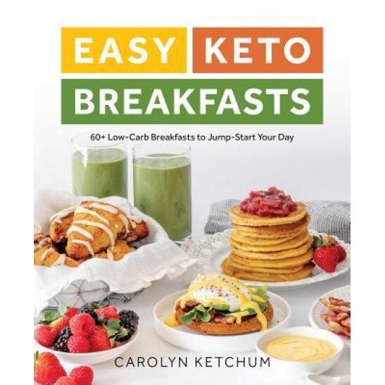 Easy Keto Breakfasts: 60+ Low-Carb Recipes to Jump-Start Your Day, Carolyn Ketchum (Author)