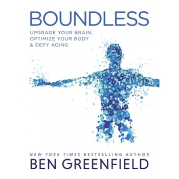 Boundless: Upgrade Your Brain, Optimize Your Body & Defy Aging, Ben Greenfield (Author) Boundless: Upgrade Your Brain, Optimize Your Body & Defy Aging, Ben Greenfield (Author)