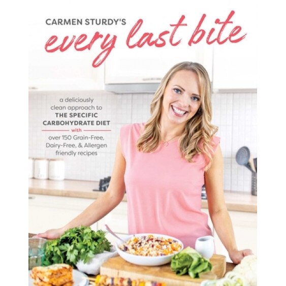 Every Last Bite: A Deliciously Clean Approach to the Specific Carbohydrate Diet, Sturdy Carmen (Author)