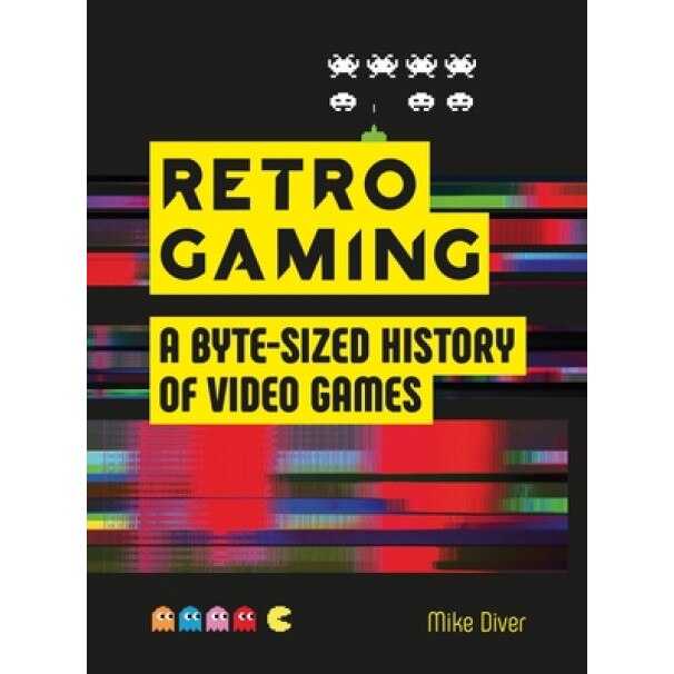 Retro Gaming: A Byte-Sized History of Video Games, Mike Diver (Author)