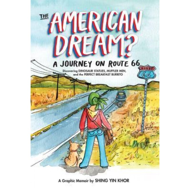 The American Dream?: A Journey on Route 66 Discovering Dinosaur Statues, Mufflier Men, and the Perfect Breakfast Burrito, Shing Yin Khor (Author)