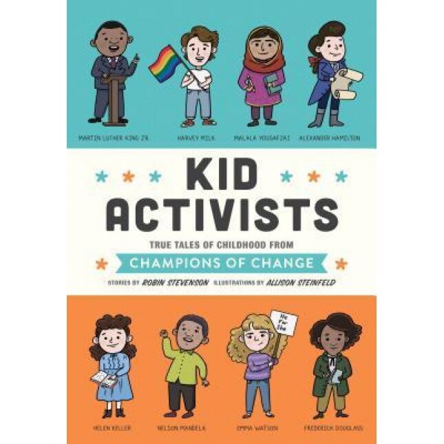 Kid Activists: True Tales of Childhood from Champions of Change, Robin Stevenson (Author)