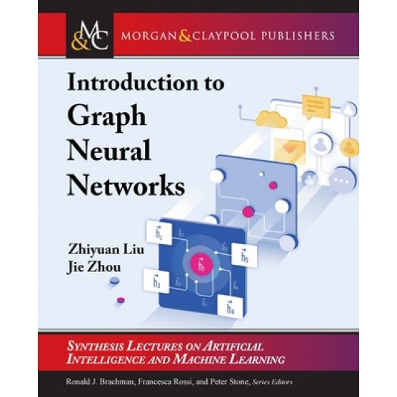 Introduction to Graph Neural Networks, Zhiyuan Liu (Author)