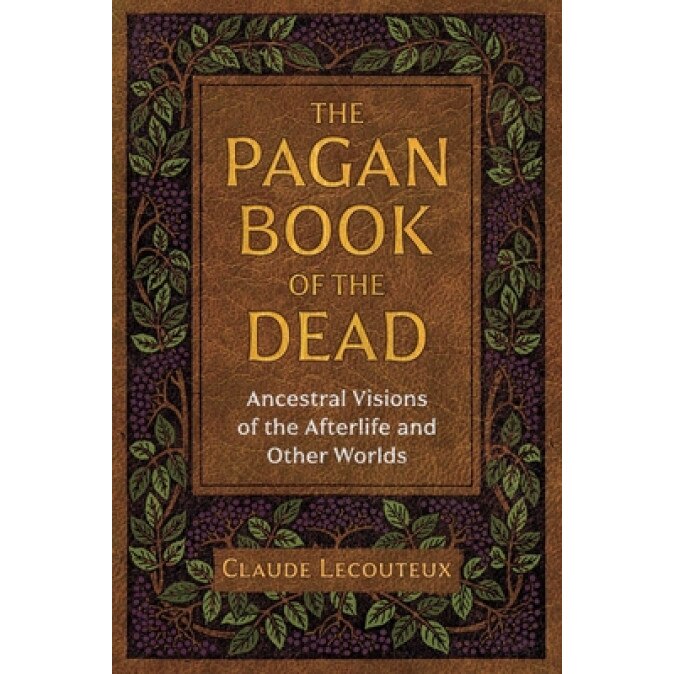 The Pagan Book of the Dead: Ancestral Visions of the Afterlife and Other Worlds, Claude Lecouteux (Author)