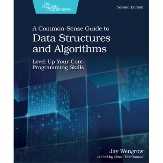 A Common-Sense Guide to Data Structures and Algorithms, Second Edition: Level Up Your Core Programming Skills, Jay Wengrow (Author)