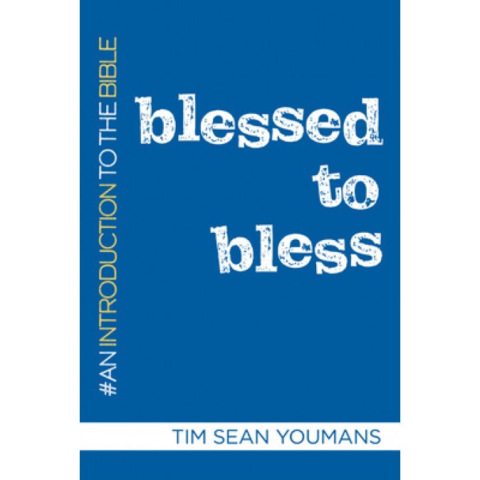 Blessed to Bless: An Introduction to the Bible, Tim Sean Youmans (Author)