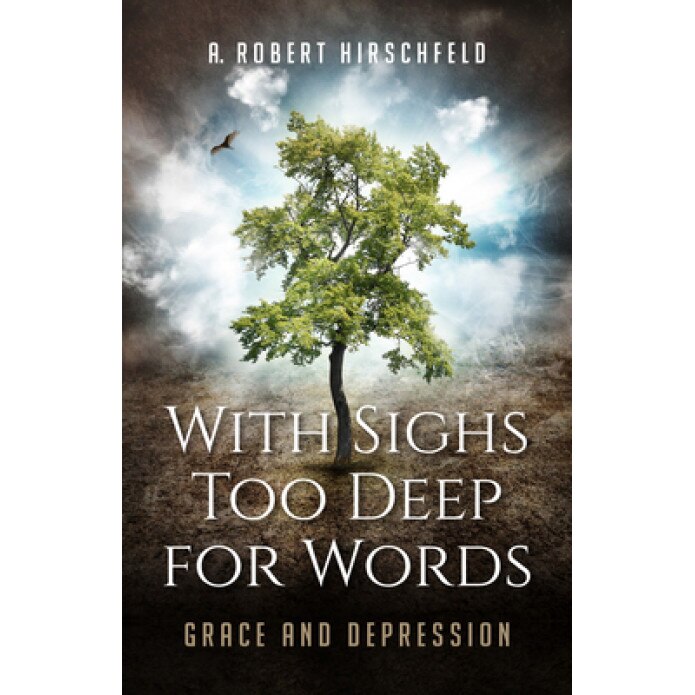 With Sighs Too Deep for Words: Grace and Depression, A. Robert Hirschfeld (Author)