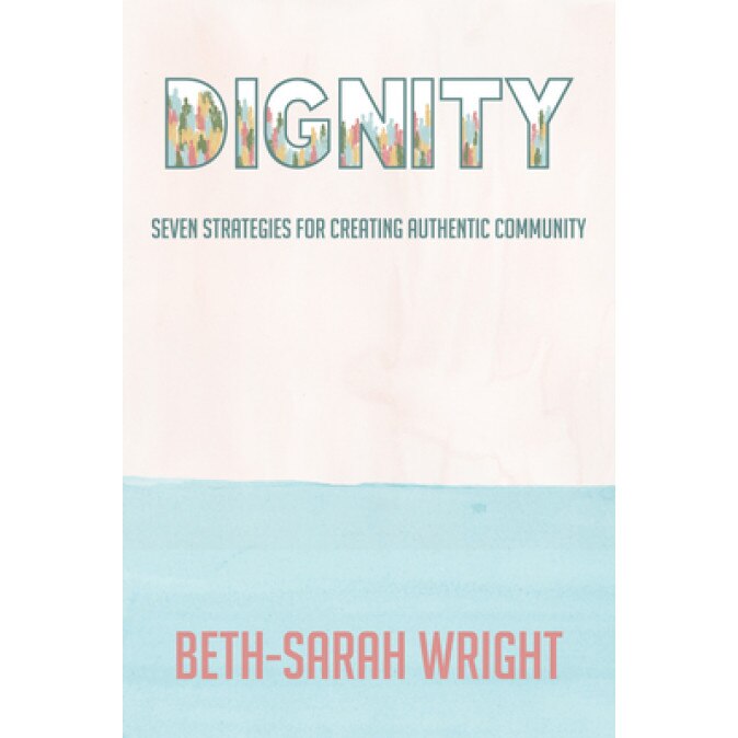 Dignity: Seven Strategies for Creating Authentic Community, Beth-Sarah Wright (Author)