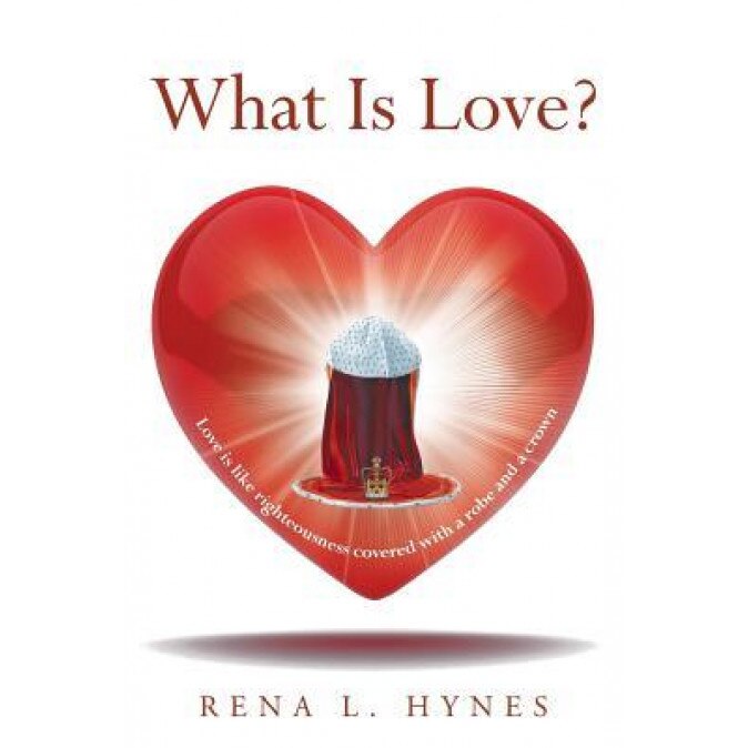 What Is Love?, Rena L. Hynes (Author)