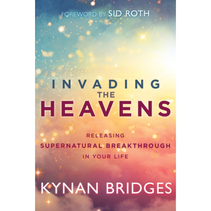 Invading the Heavens: Releasing Supernatural Breakthrough in Your Life, Kynan Bridges (Author)