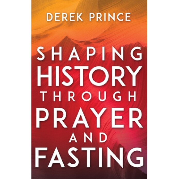 Shaping History Through Prayer and Fasting, Derek Prince (Author)