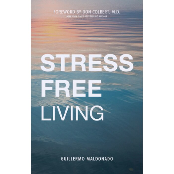 Stress-Free Living, Guillermo Maldonado (Author)