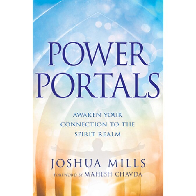 Power Portals: Awaken Your Connection to the Spirit Realm, Joshua Mills (Author)