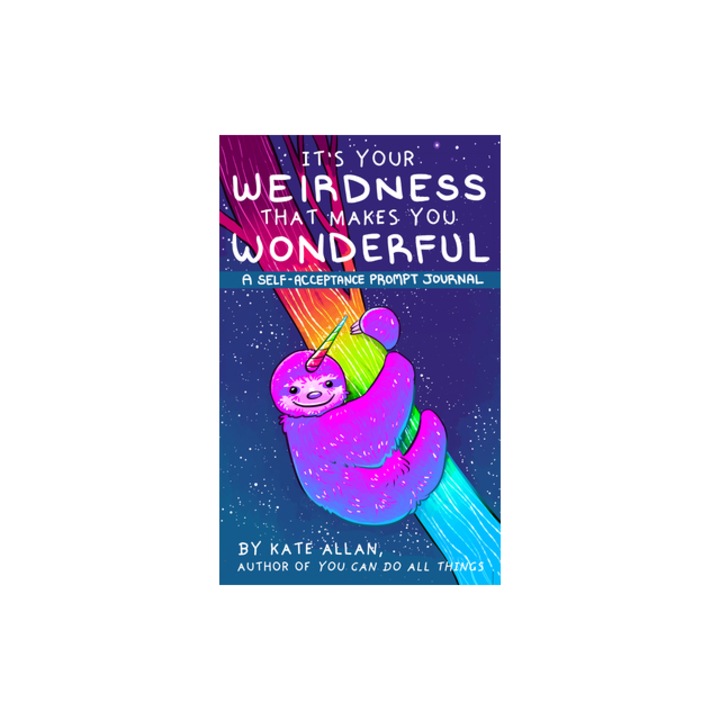 It's Your Weirdness That Makes Your Wonderful, Kate Allan