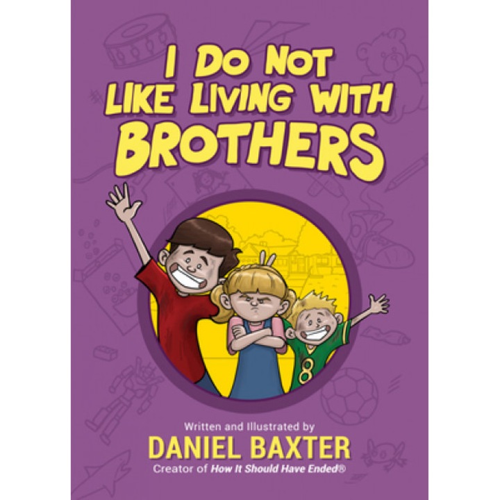 I Do Not Like Living with Brothers: The Ups and Downs of Growing Up with Siblings, Daniel Baxter (Author)
