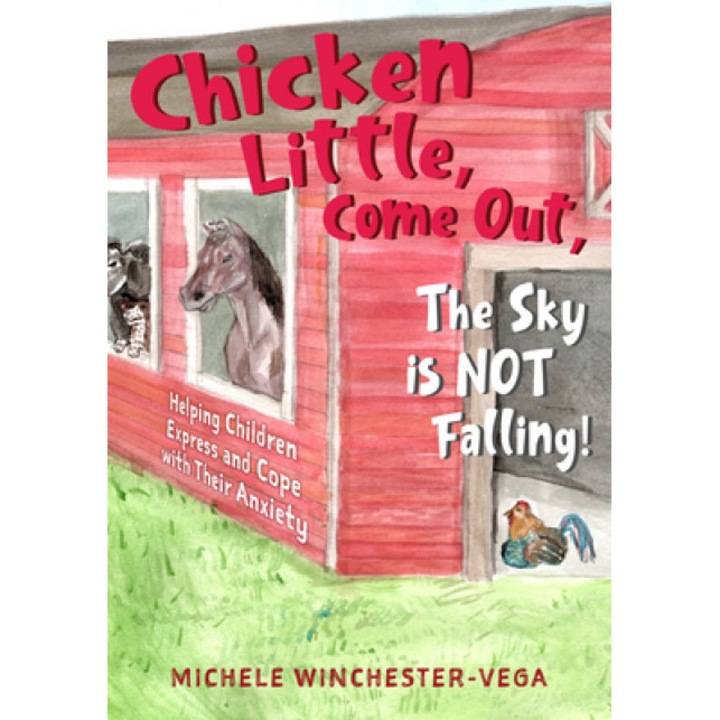 Chicken Little, Come Out. the Sky Is Not Falling!: Helping Children Express and Cope with Their Anxiety, Michelle Winchester Vega (Author)