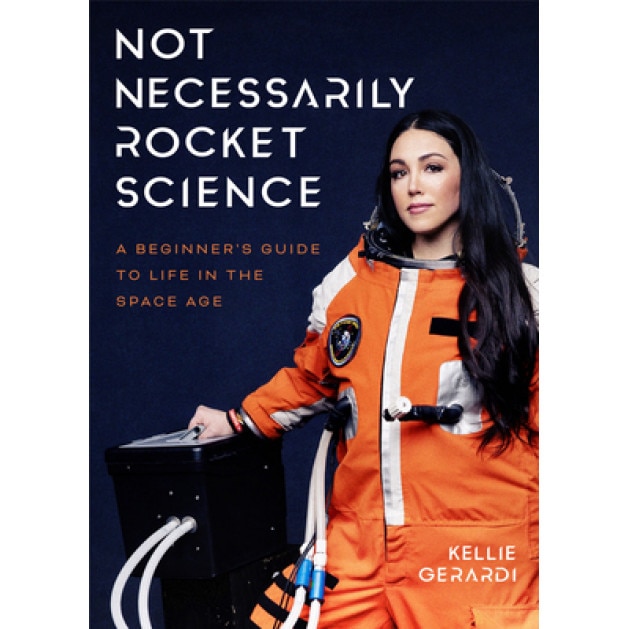 Not Necessarily Rocket Science: A Beginner's Guide to Life in the Space Age, Kellie Gerardi (Author)