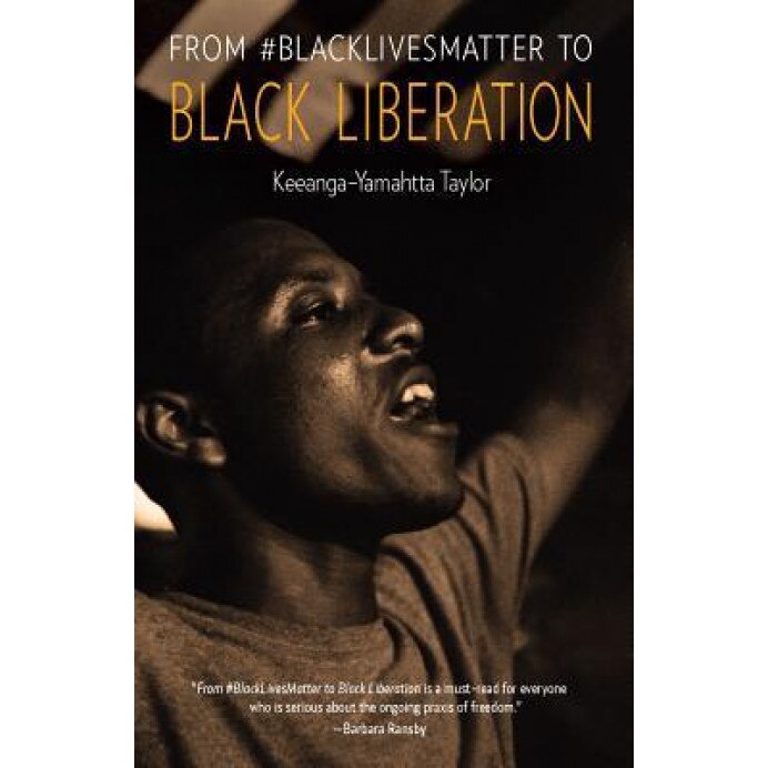 From #blacklivesmatter to Black Liberation, Keeanga-Yamahtta Taylor (Author)