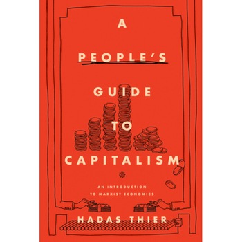 A People's Guide to Capitalism: An Introduction to Marxist Economics, Hadas Thier (Author) A People's Guide to Capitalism: An Introduction to Marxist Economics, Hadas Thier (Author)