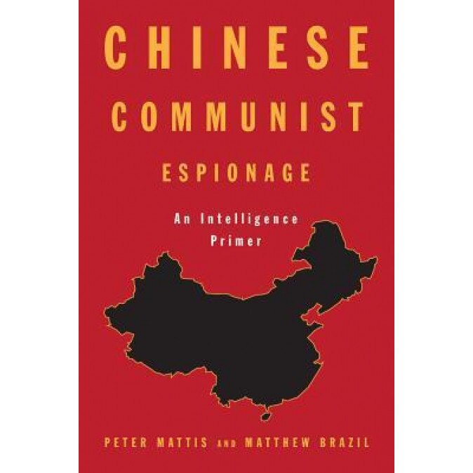 Chinese Communist Espionage: An Intelligence Primer, Peter Mattis (Author)