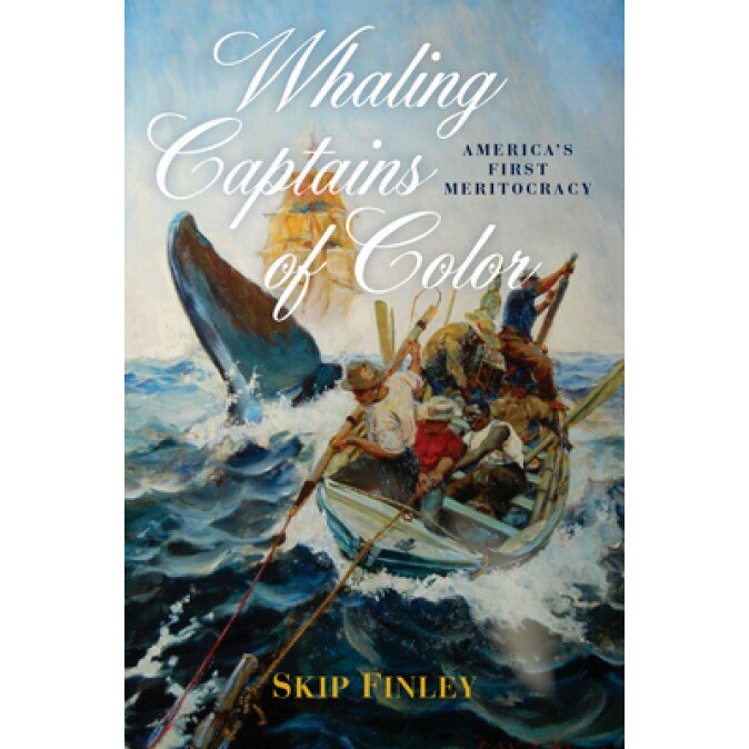 Whaling Captains of Color: America's First Meritocracy, Skip Finley (Author)