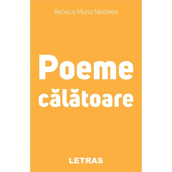 Poeme calatoare - Rebeca Maria Nedelea
