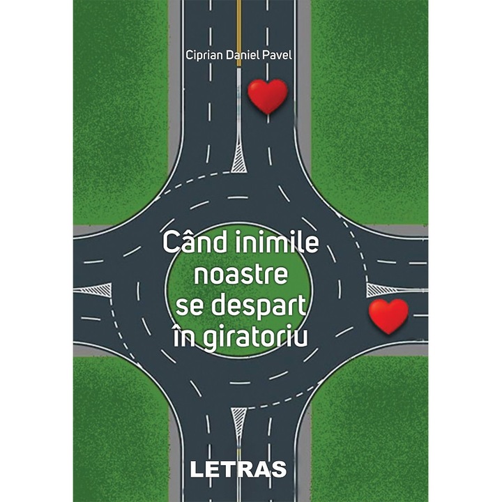 Cand Inimile Noastre Se Despart In Giratoriu - Ciprian Daniel Pavel