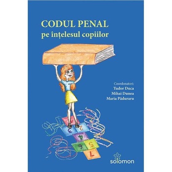 Codul penal pe intelesul copiilor - Tudor Duca, Mihai Dunea Codul penal pe intelesul copiilor - Tudor Duca, Mihai Dunea