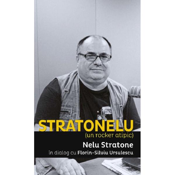 Stratonelu. Un rocker atipic - Nelu Stratone, Florin-Silviu Ursulescu