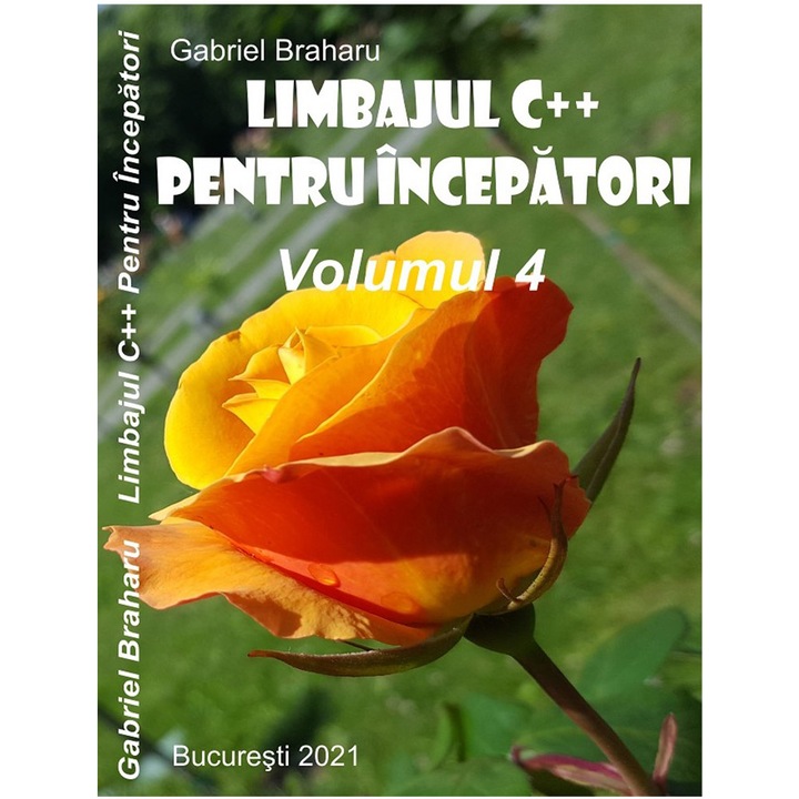 Limbajul C++ Pentru Incepatori (Volumul IV) - Gabriel Braharu
