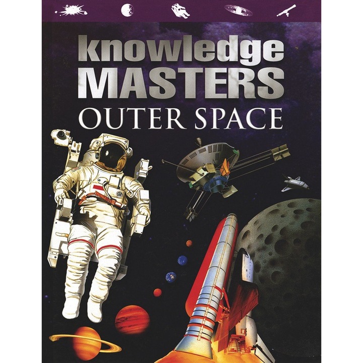Knowledge Masters - Outer Space - Spatiul - Mini enciclopedie pentru copii 32 pagini,+ 5 ani