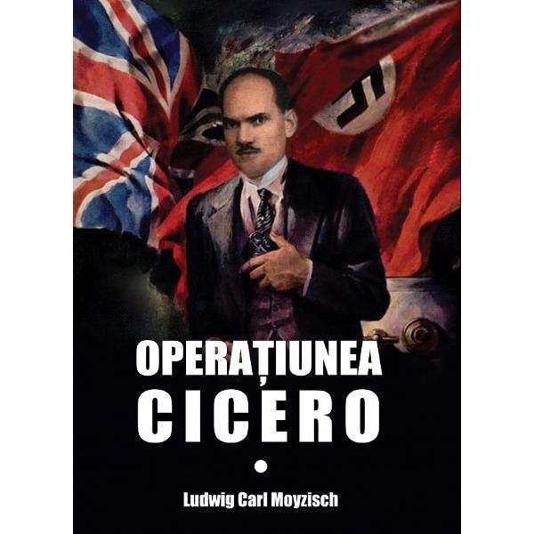 Operatiunea Cicero - Ludwig Carl Moyzisch
