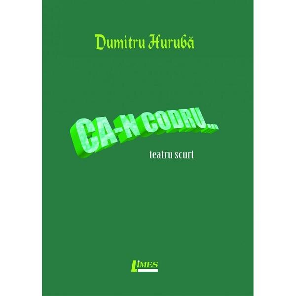 Ca-n codru... - Dumitru Huruba