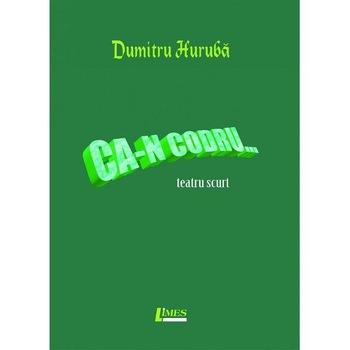 Ca-n codru... - Dumitru Huruba Ca-n codru... - Dumitru Huruba