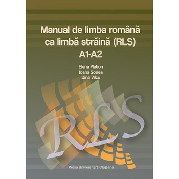 Manual de limba romana ca limba straina A1-A2 - Elena Platon, Ioana Sonea Manual de limba romana ca limba straina A1-A2 - Elena Platon, Ioana Sonea